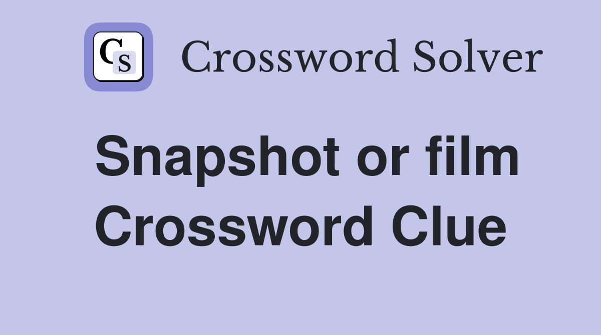 Snapshot or film Crossword Clue