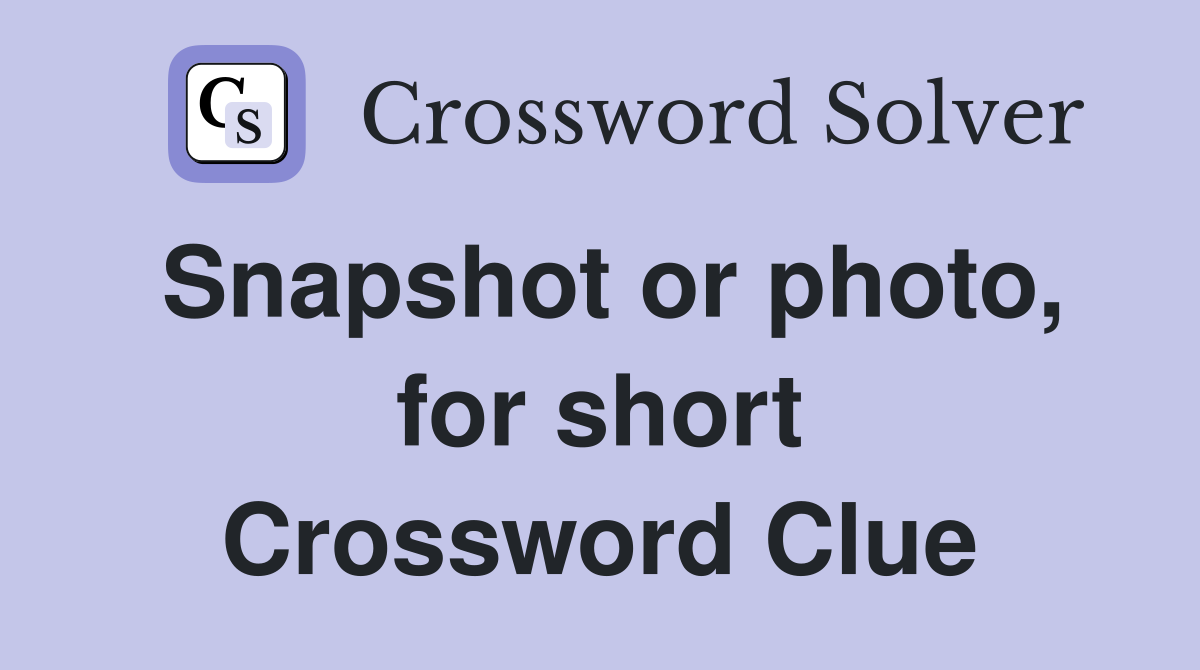Snapshot or photo, for short Crossword Clue