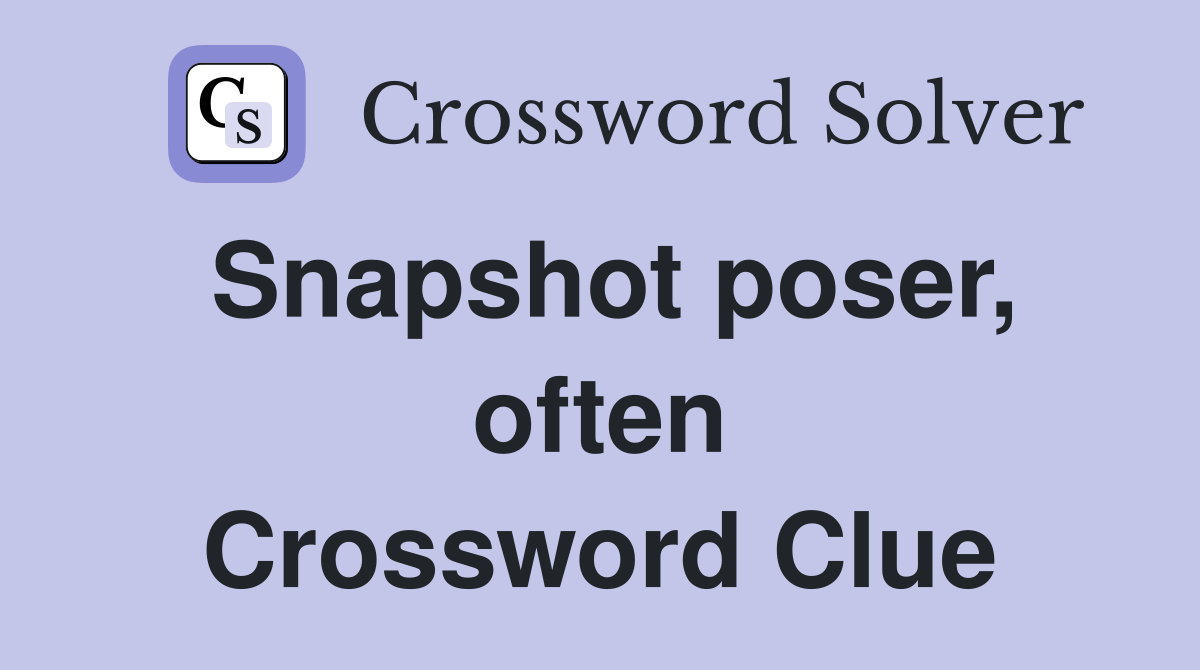 Snapshot poser, often Crossword Clue