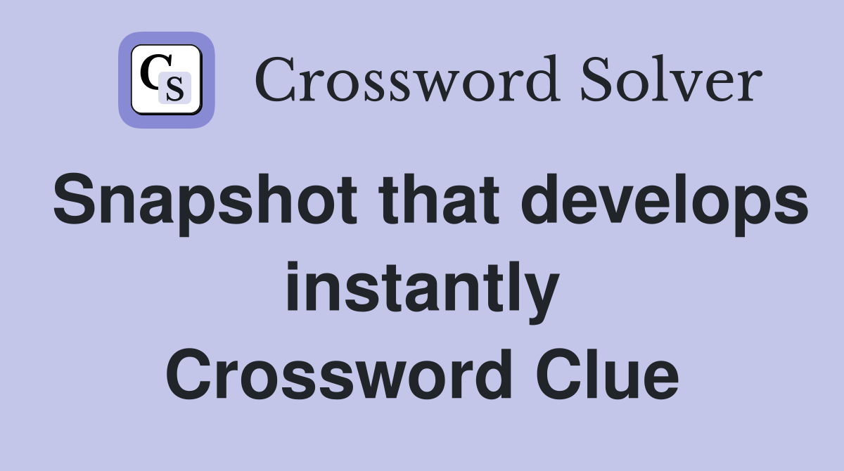 Snapshot that develops instantly Crossword Clue