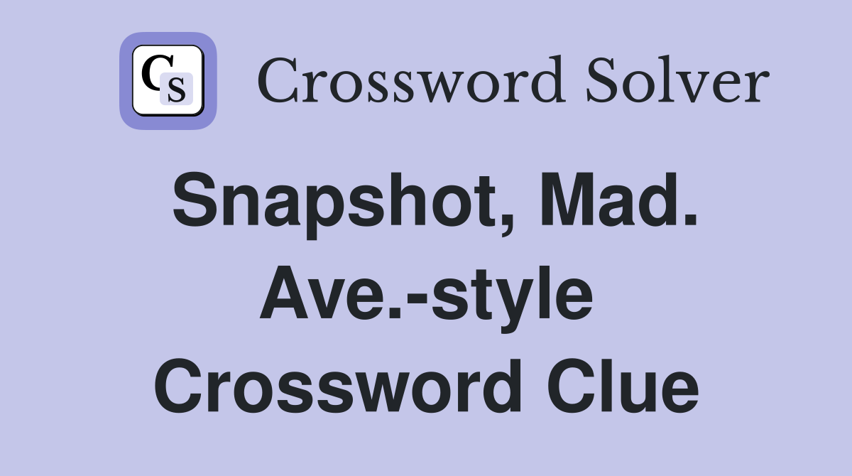 Snapshot, Mad. Ave.-style Crossword Clue