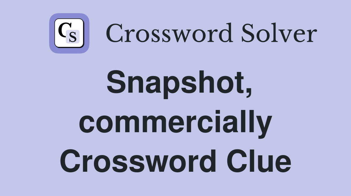 Snapshot, commercially Crossword Clue