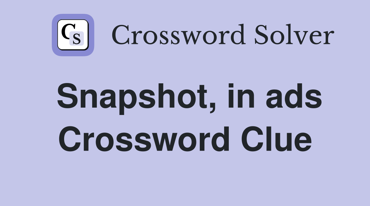 Snapshot, in ads Crossword Clue