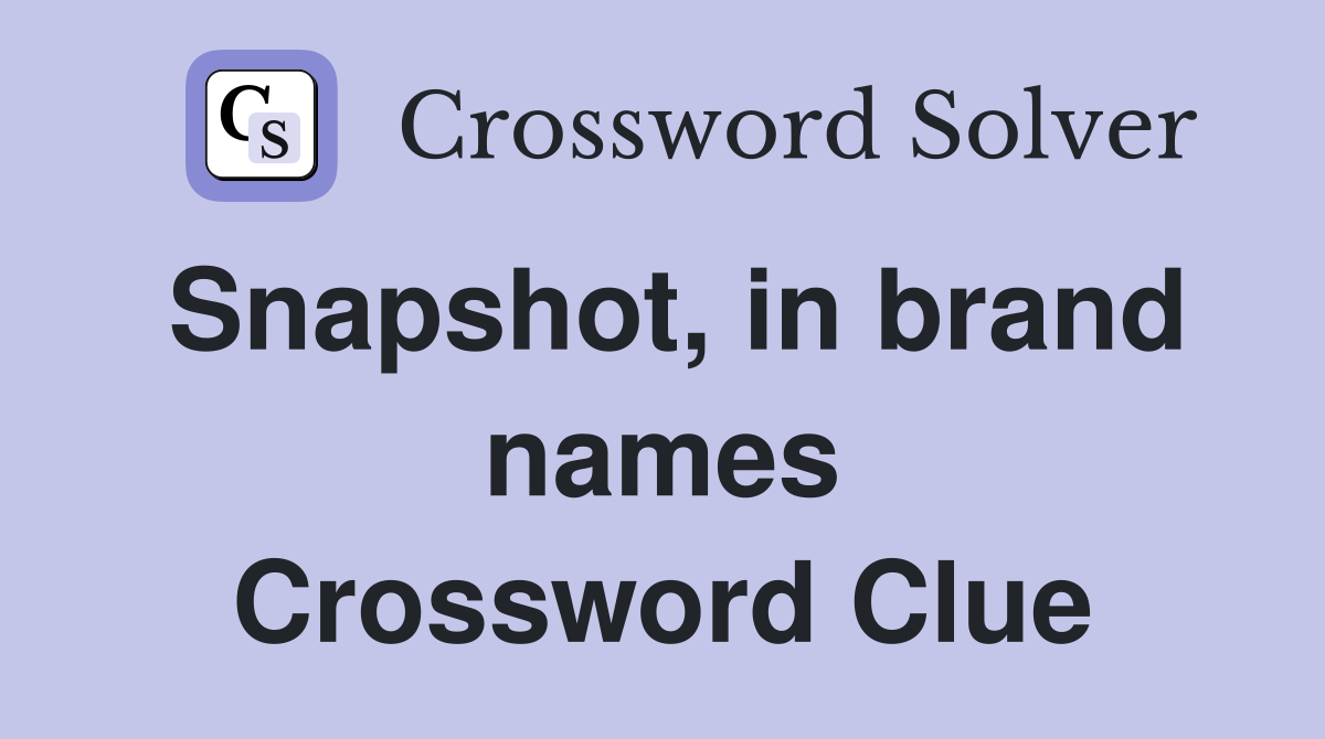 Snapshot, in brand names Crossword Clue