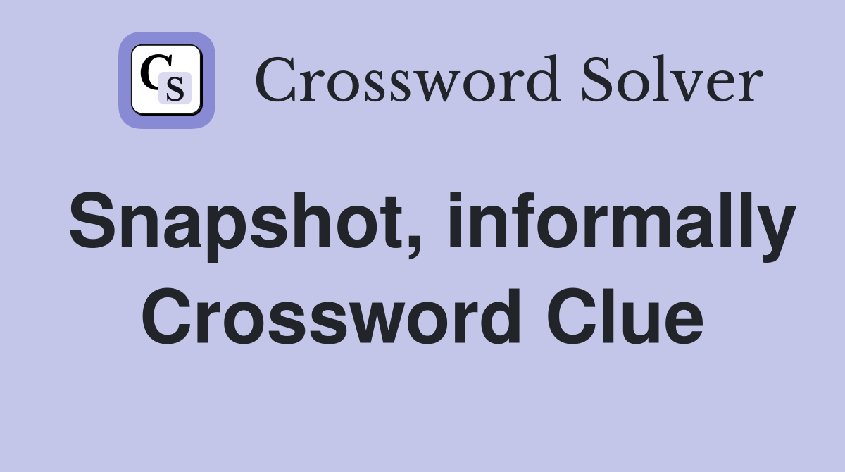 Snapshot, informally Crossword Clue