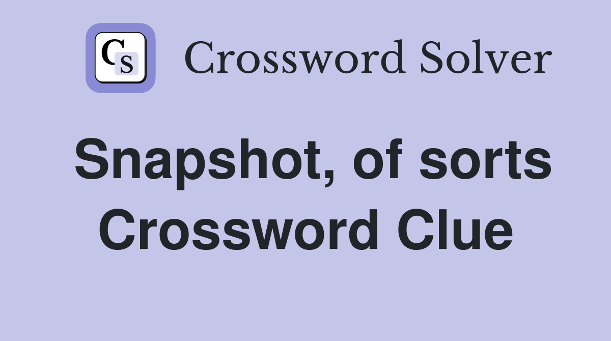 Snapshot, of sorts Crossword Clue