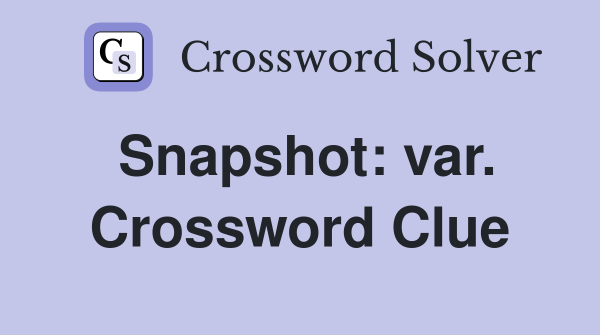 Snapshot: var. Crossword Clue
