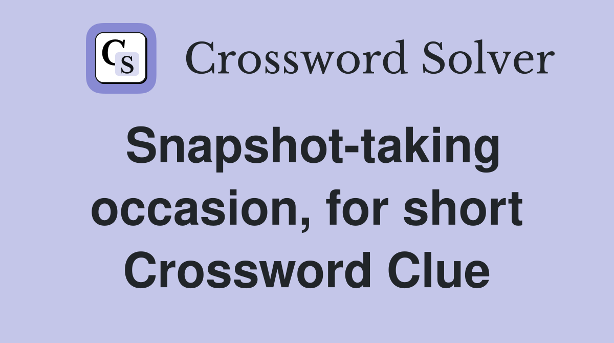 Snapshot-taking occasion, for short Crossword Clue