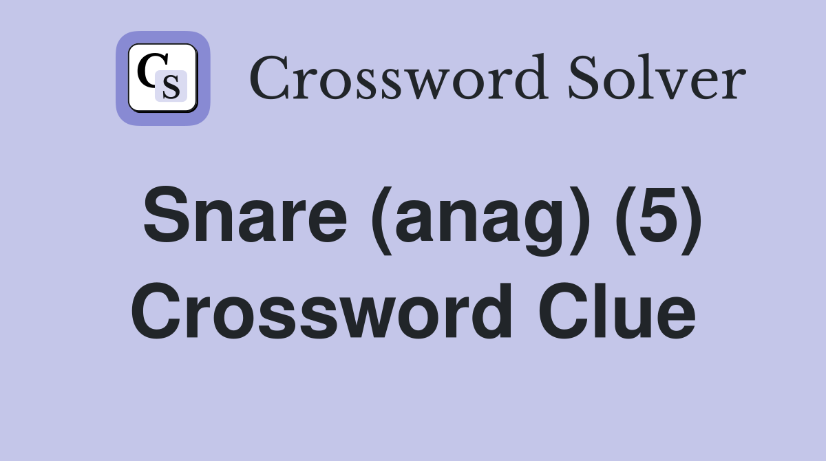 Snare (anag) (5) Crossword Clue