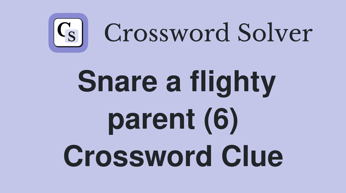 Snare a flighty parent (6) Crossword Clue