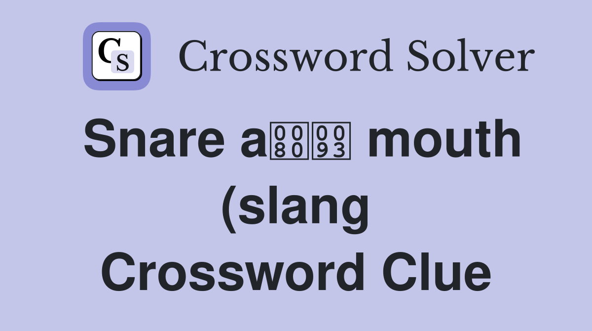 Snare a mouth (slang) (4) Crossword Clue Answers Crossword Solver Snare a mouth (slang) (4) Crossword Clue Answers Crossword Solver