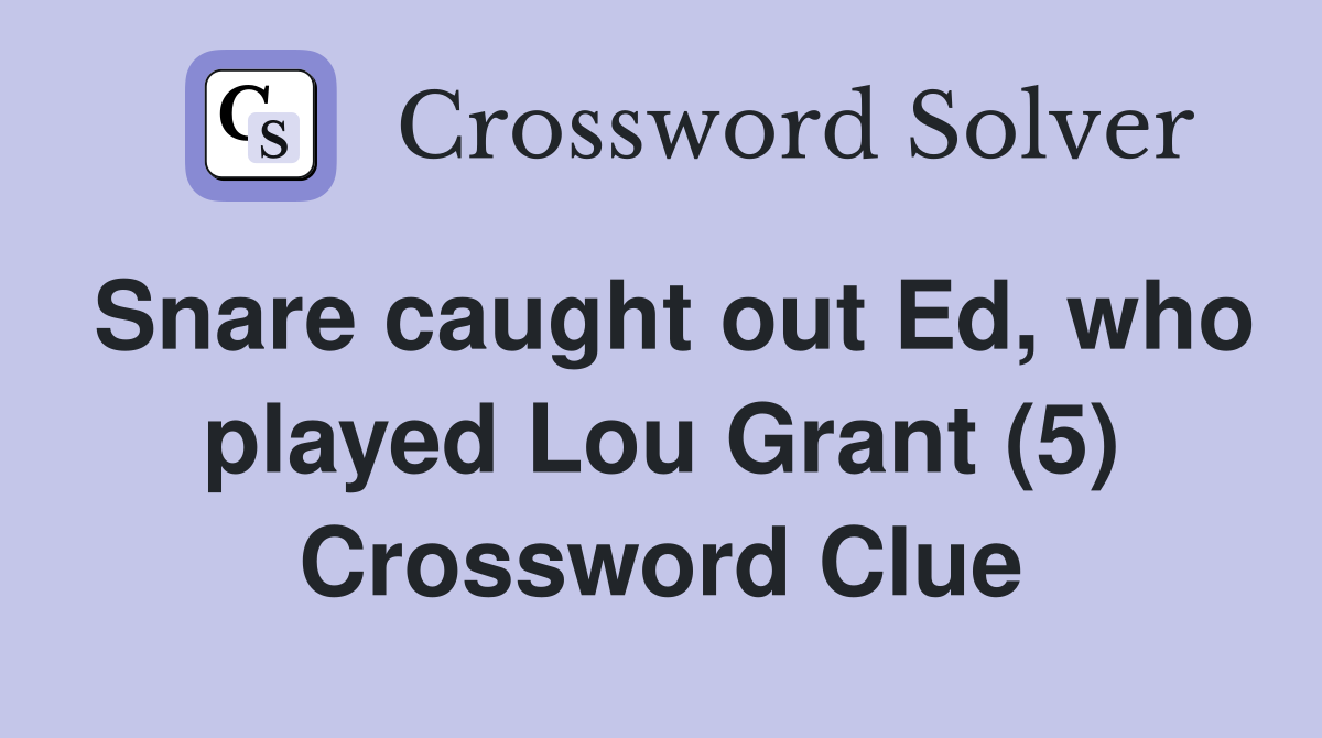 Snare caught out Ed, who played Lou Grant (5) Crossword Clue