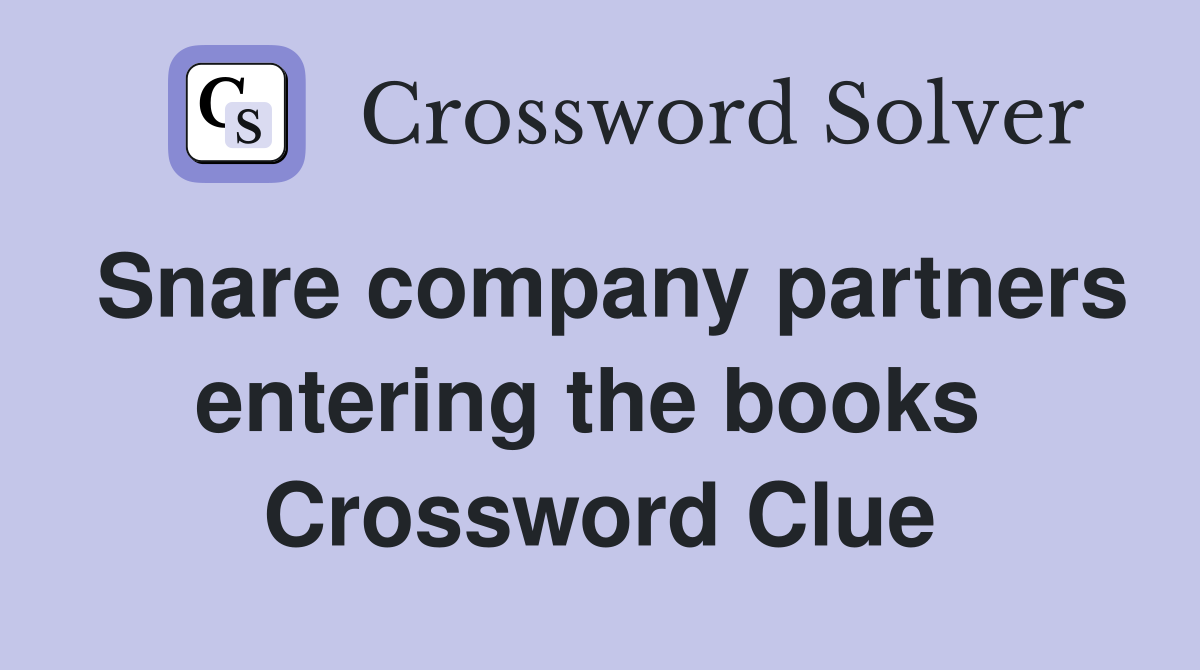Snare company partners entering the books  Crossword Clue