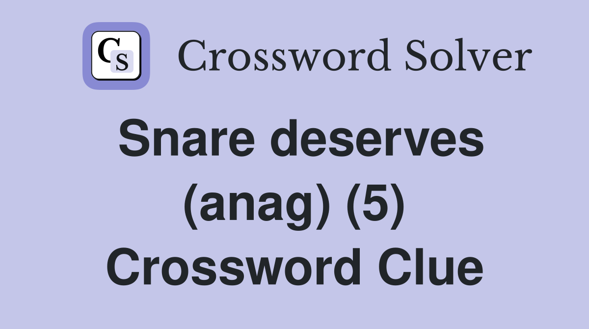 Snare deserves (anag) (5) Crossword Clue