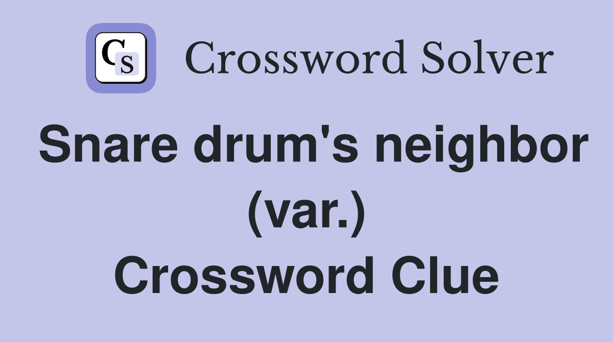 Snare drum's neighbor (var.) Crossword Clue