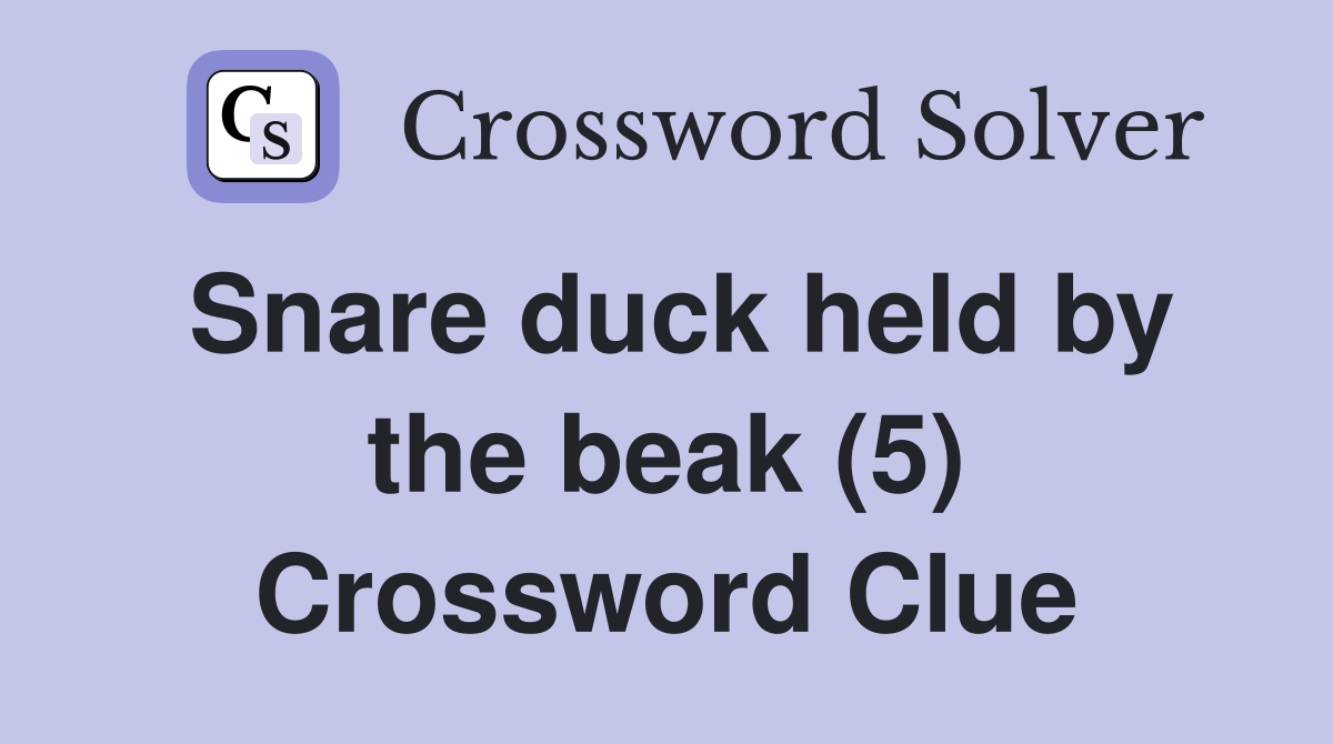 Snare duck held by the beak (5) Crossword Clue