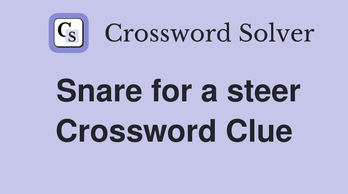 Snare for a steer Crossword Clue