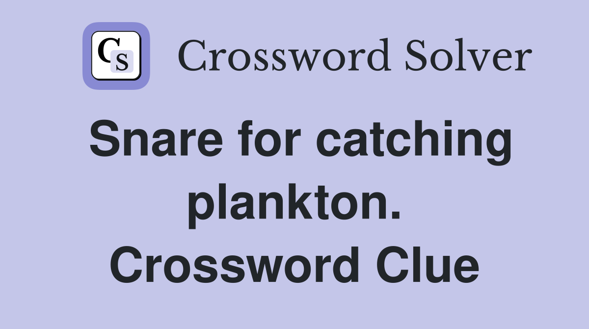 Snare for catching plankton. Crossword Clue