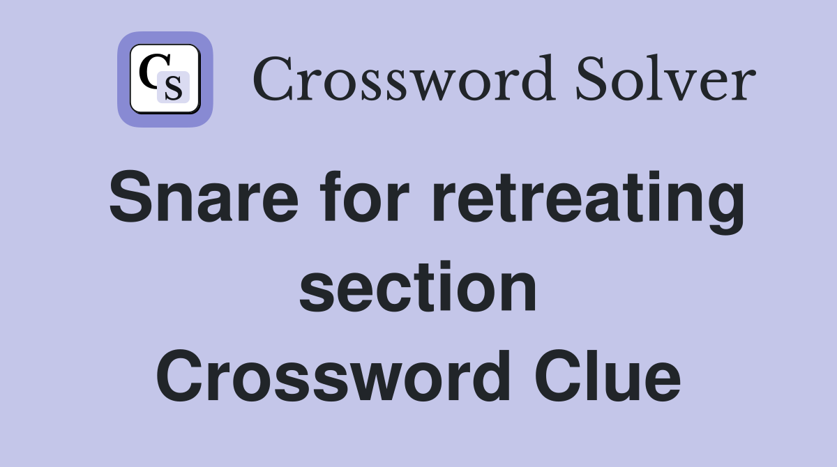 Snare for retreating section Crossword Clue