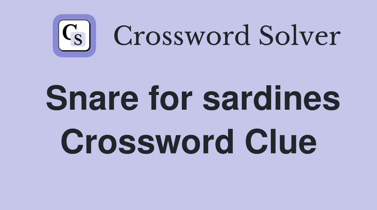 Snare for sardines Crossword Clue