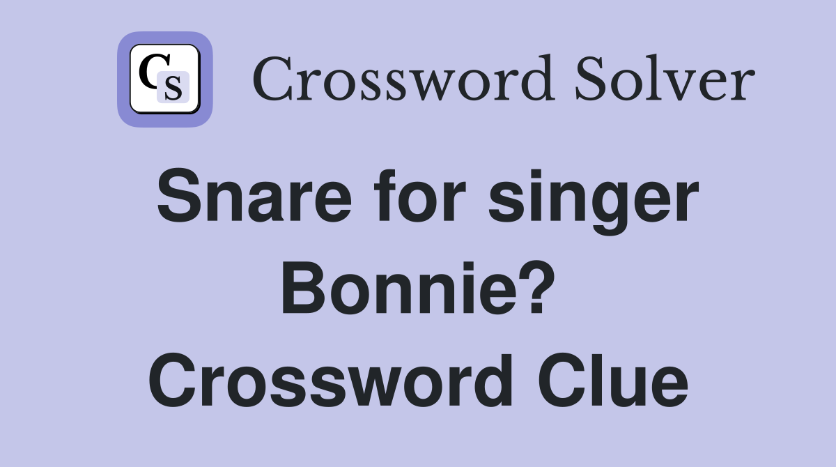 Snare for singer Bonnie? Crossword Clue