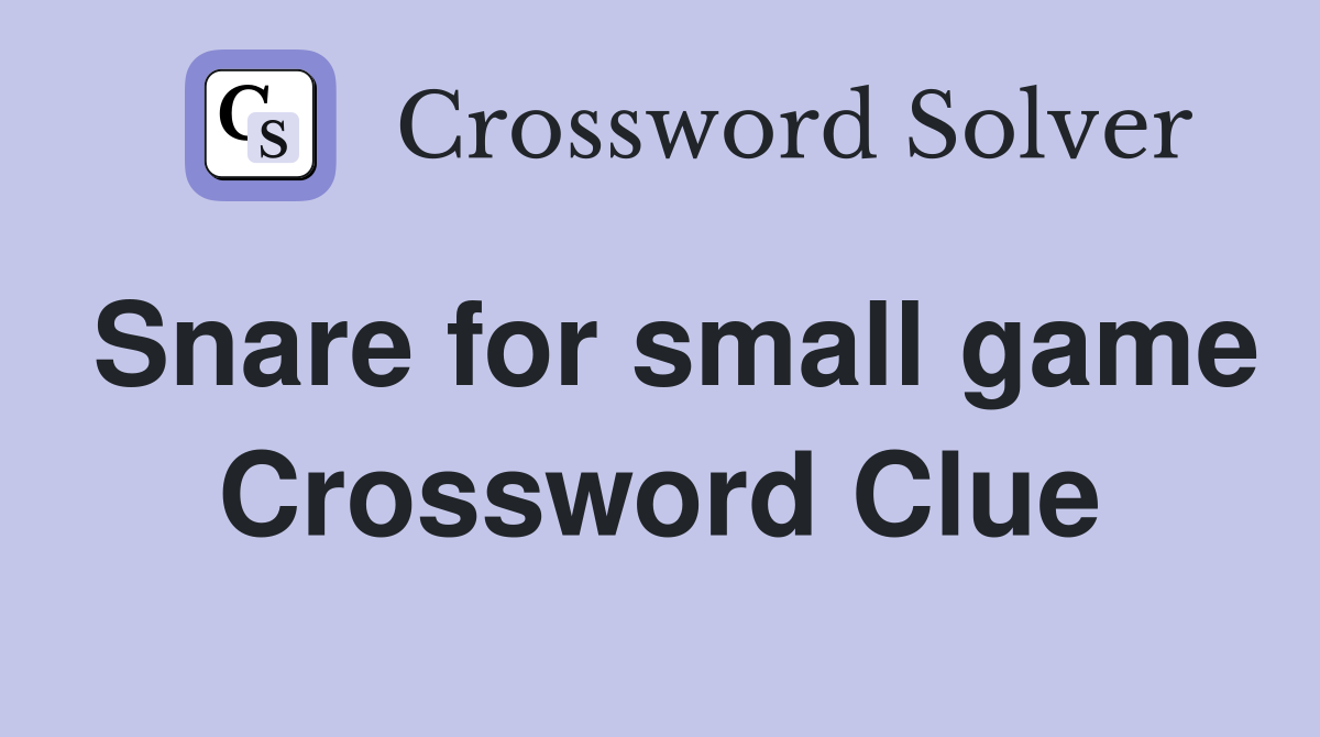 Snare for small game Crossword Clue