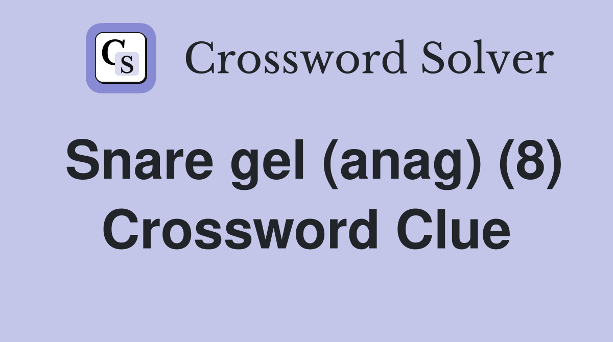 Snare gel (anag) (8) Crossword Clue