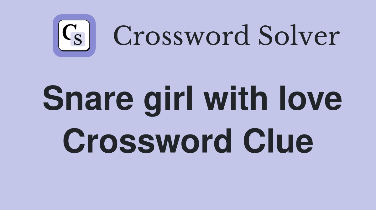 Snare girl with love Crossword Clue