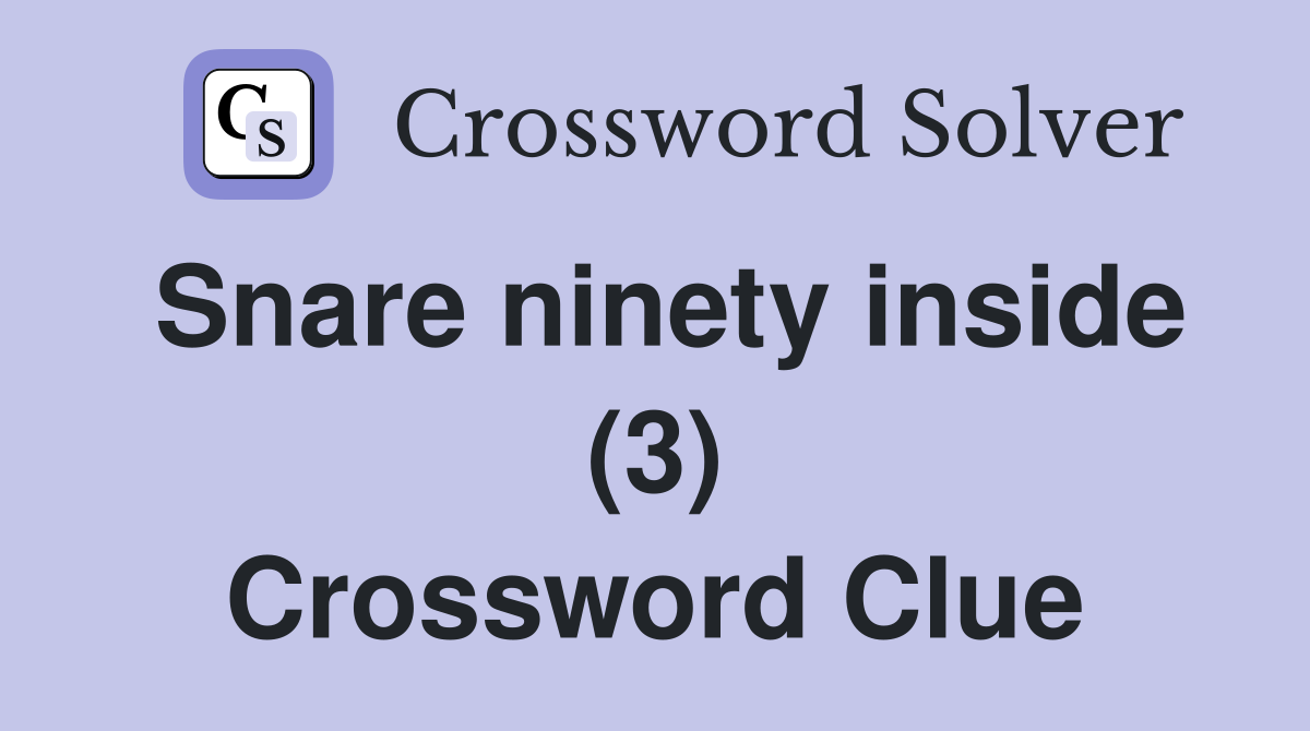 Snare ninety inside (3) Crossword Clue