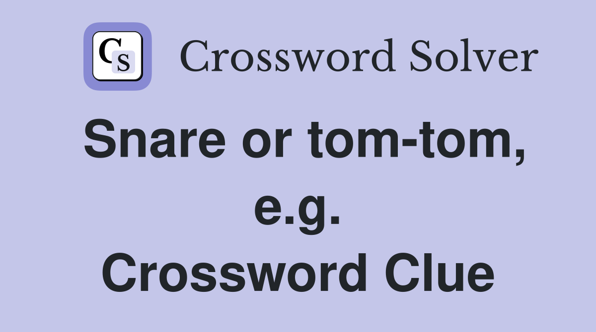 Snare or tom-tom, e.g. Crossword Clue