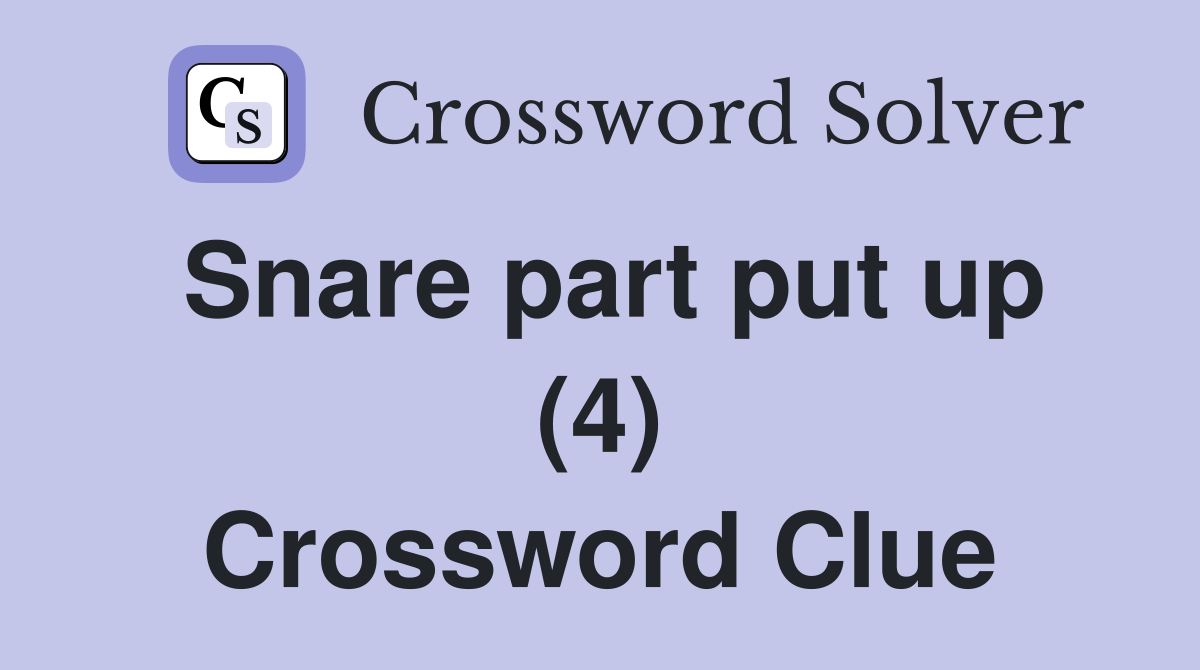 Snare part put up (4) Crossword Clue