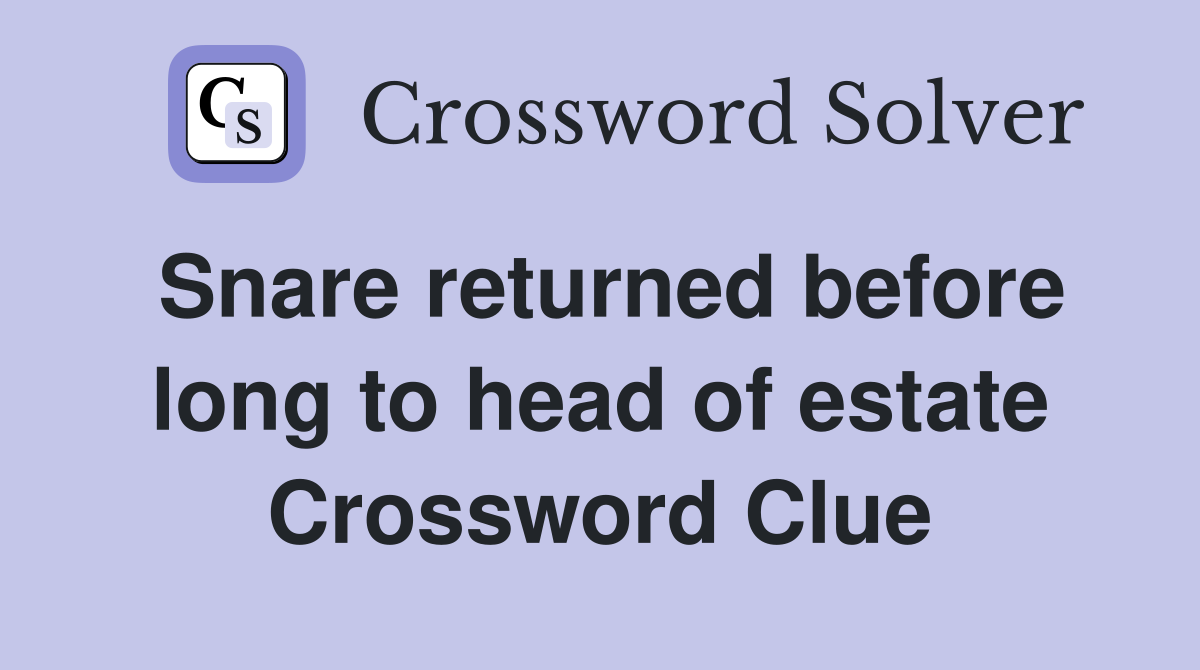 Snare returned before long to head of estate Crossword Clue