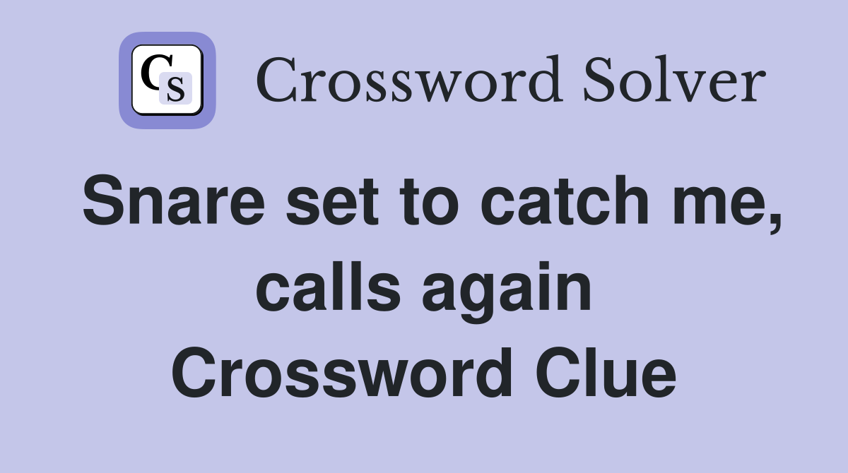 Snare set to catch me, calls again Crossword Clue