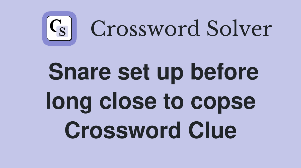 Snare set up before long close to copse Crossword Clue