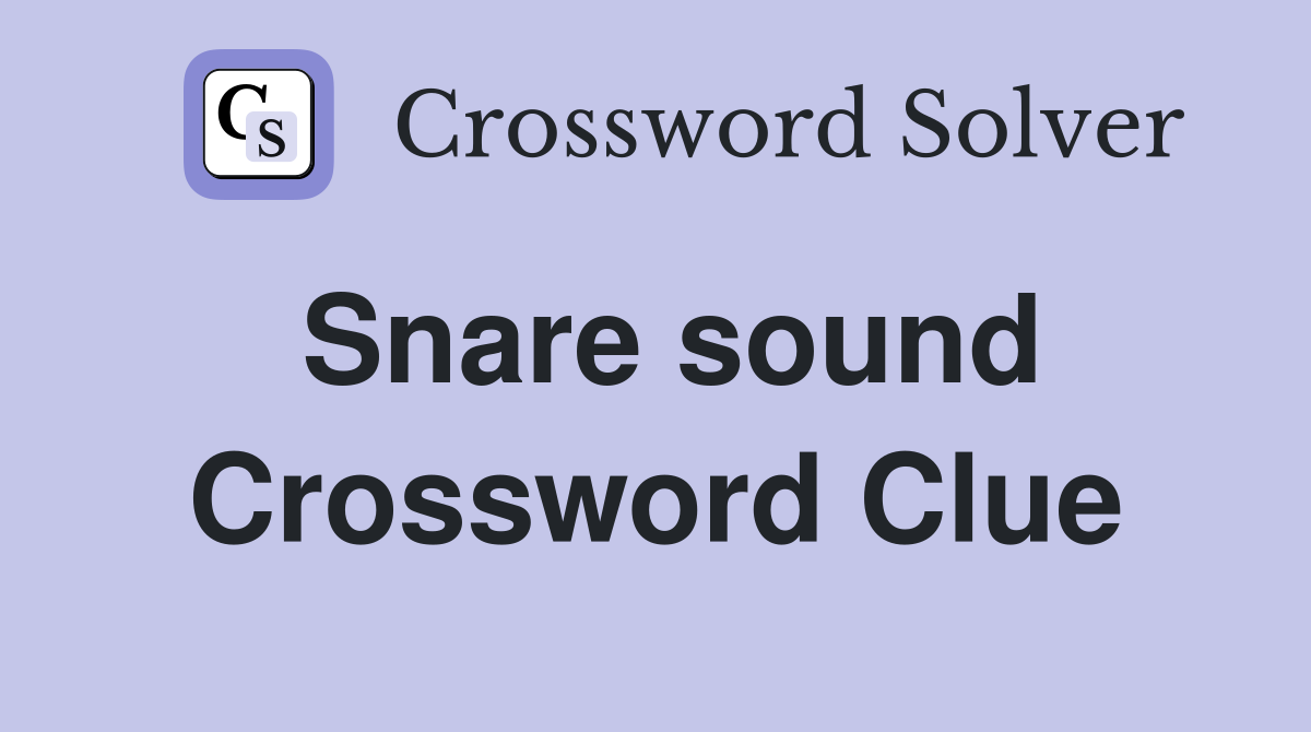 Snare sound Crossword Clue