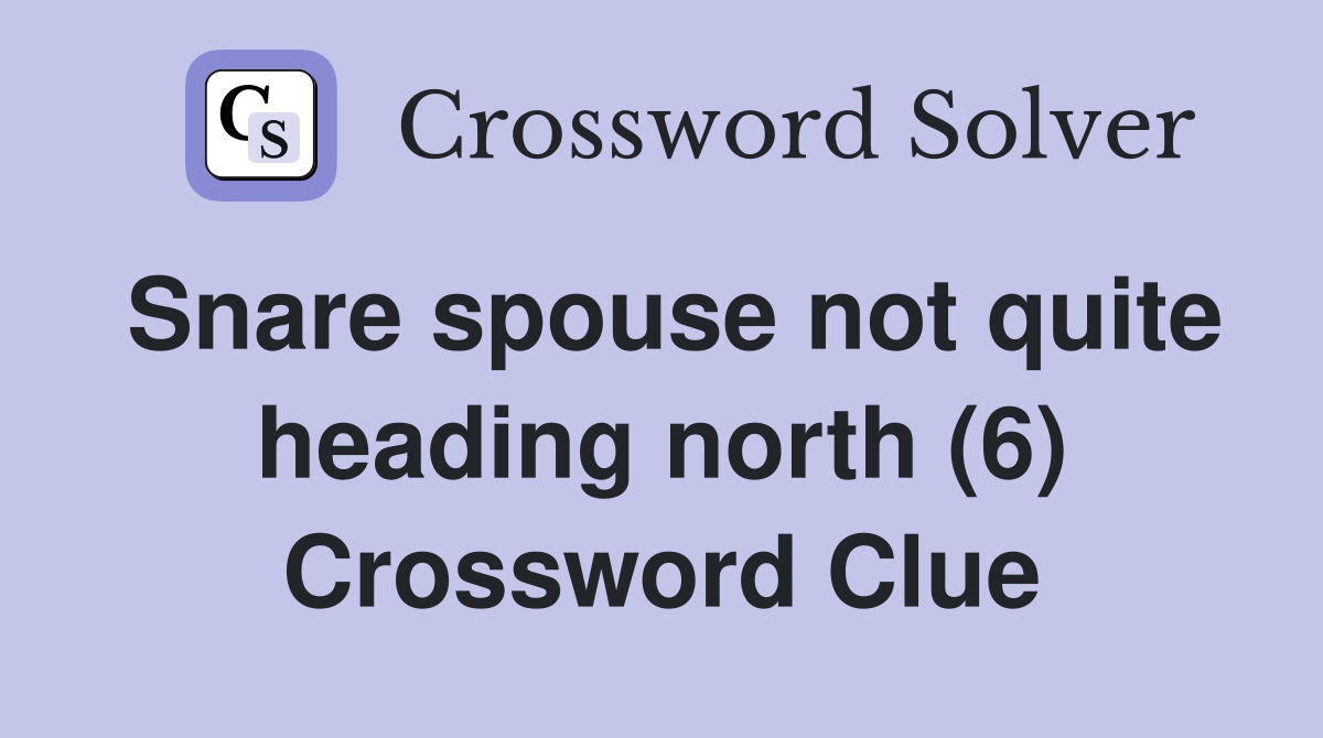 Snare spouse not quite heading north (6) Crossword Clue