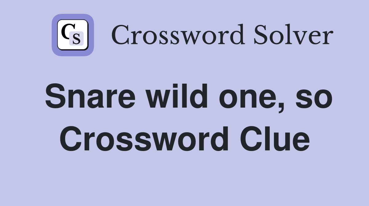 Snare wild one, so Crossword Clue