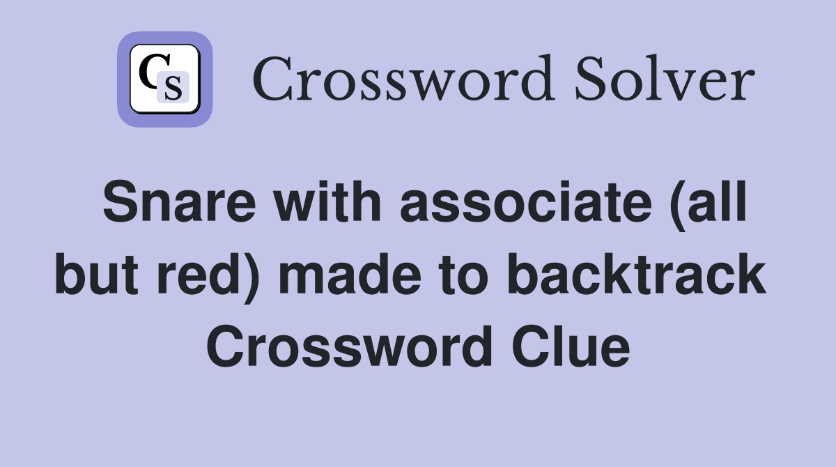 Snare with associate (all but red) made to backtrack  Crossword Clue