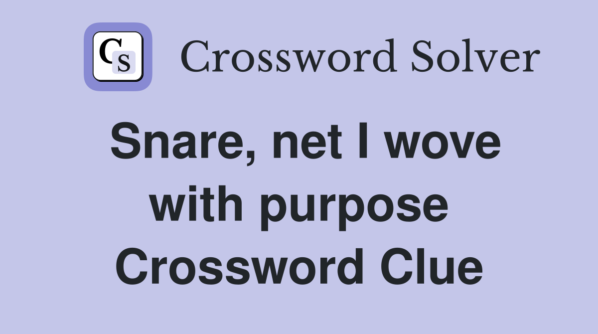 Snare, net I wove with purpose Crossword Clue