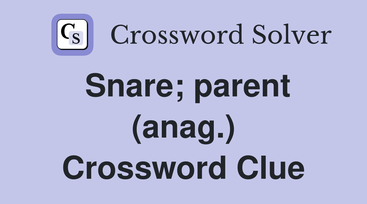 Snare; parent (anag.) Crossword Clue