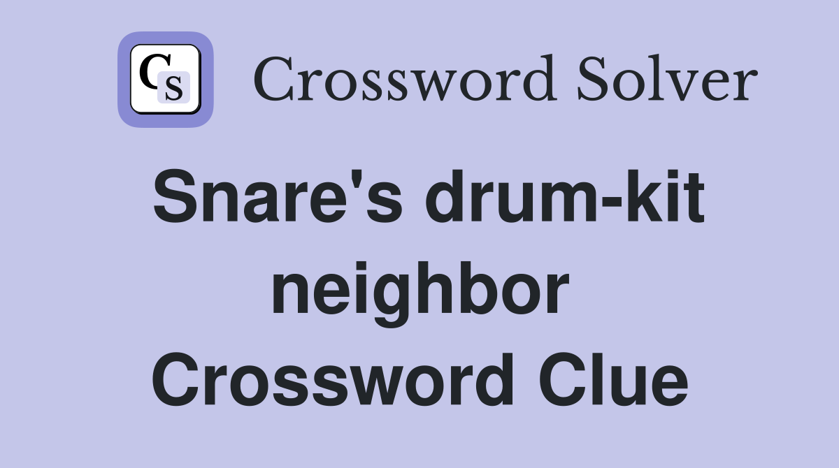 Snare's drum-kit neighbor Crossword Clue