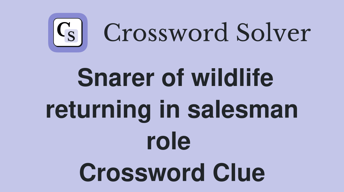 Snarer of wildlife returning in salesman role  Crossword Clue