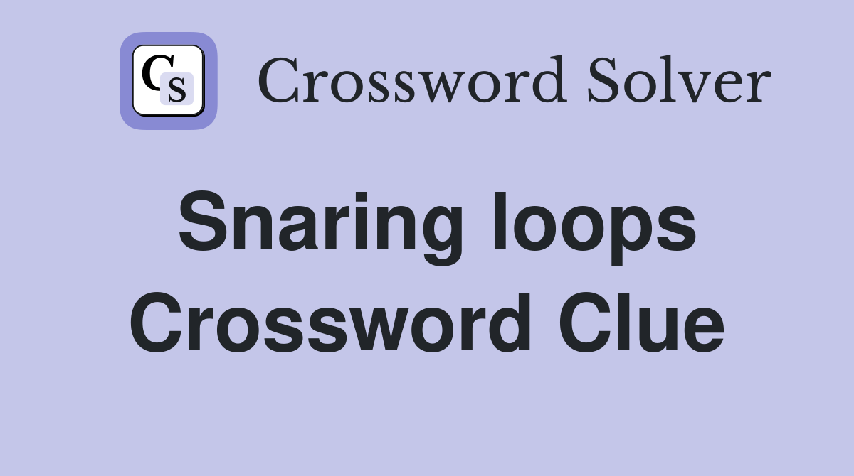 Snaring loops Crossword Clue