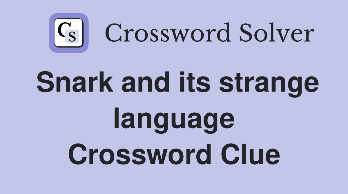 Snark and its strange language
 Crossword Clue