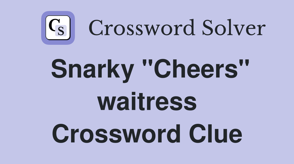 Snarky "Cheers" waitress Crossword Clue