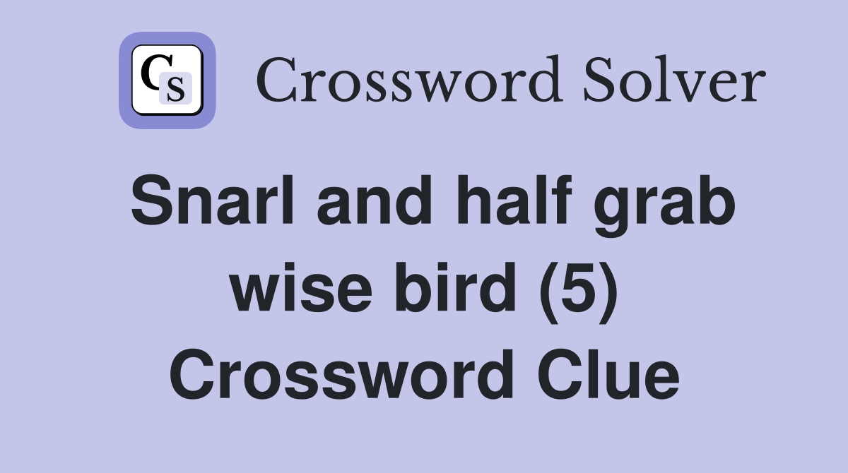 Snarl and half grab wise bird (5) Crossword Clue