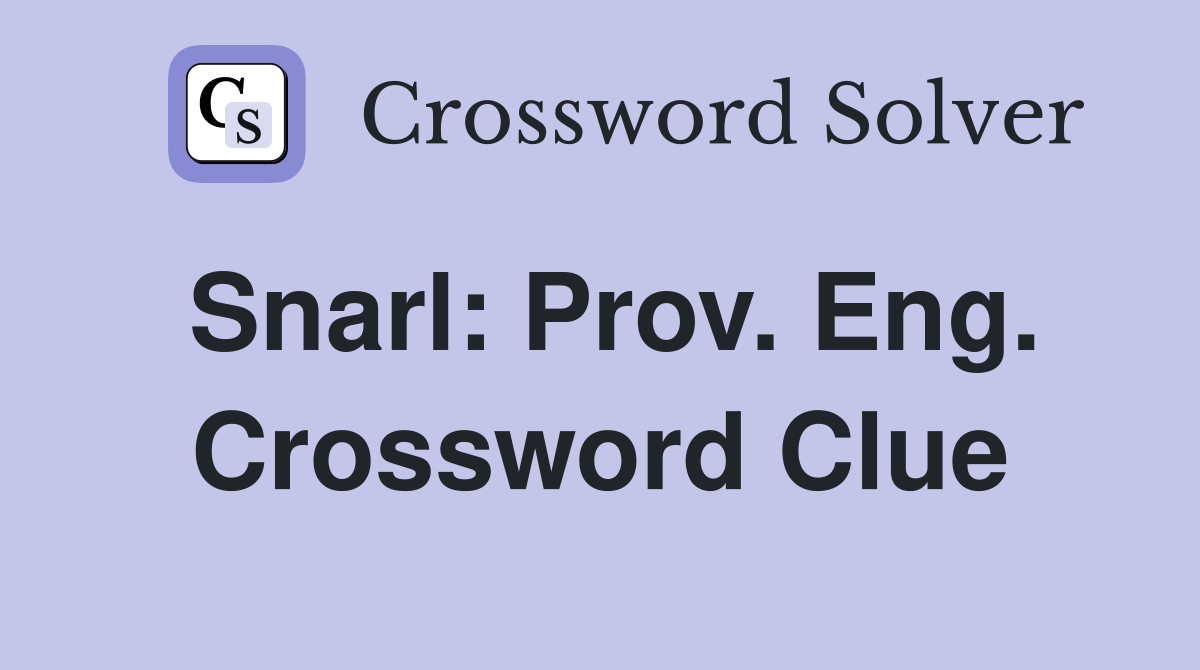Snarl: Prov. Eng. Crossword Clue