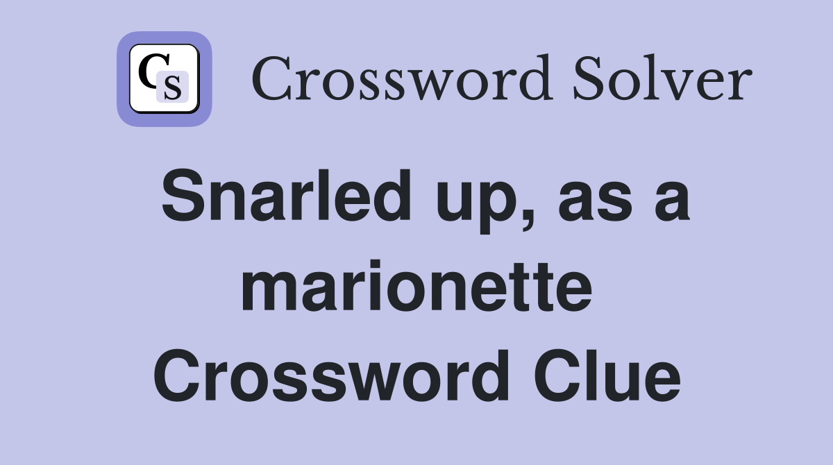 Snarled up, as a marionette Crossword Clue