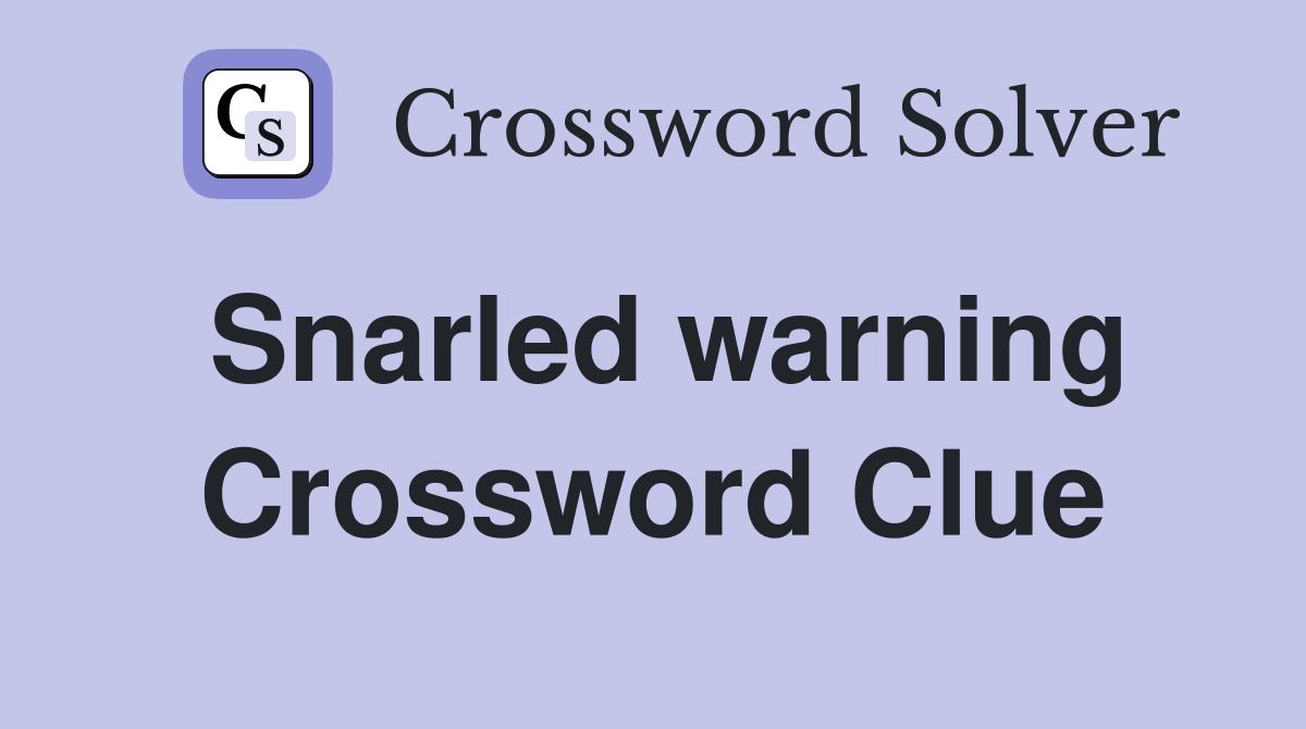 Snarled warning Crossword Clue