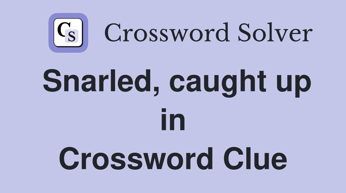 Snarled, caught up in Crossword Clue